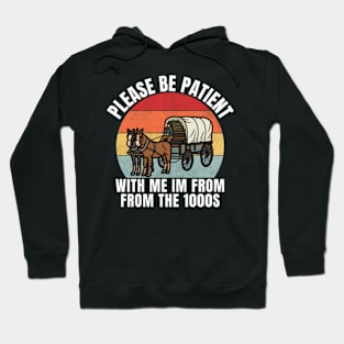 Please Be Patient with Me Im from The 1900s Hoodie